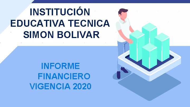 INSTITUCIÓN EDUCATIVA TECNICA SIMON BOLIVAR INFORME FINANCIERO VIGENCIA 2020 