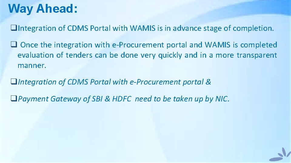 Way Ahead: q. Integration of CDMS Portal with WAMIS is in advance stage of
