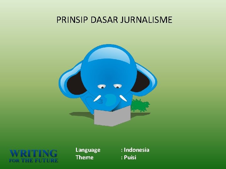 PRINSIP DASAR JURNALISME Language Theme : Indonesia : Puisi 
