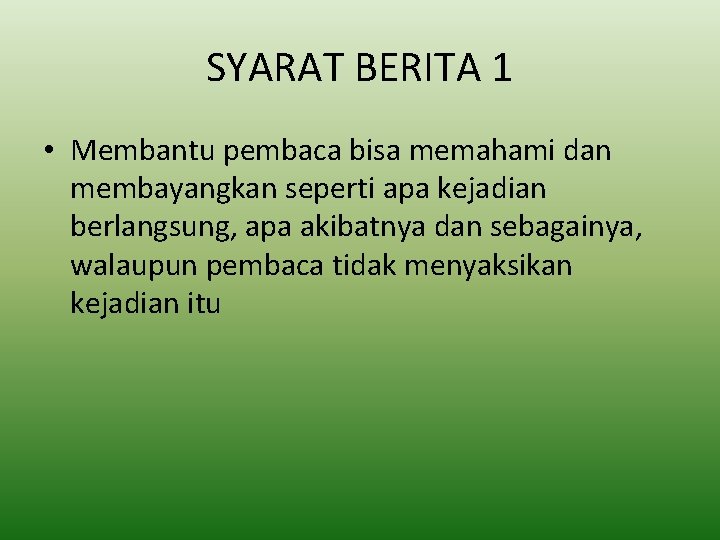 SYARAT BERITA 1 • Membantu pembaca bisa memahami dan membayangkan seperti apa kejadian berlangsung,