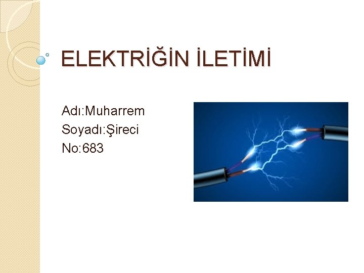 ELEKTRİĞİN İLETİMİ Adı: Muharrem Soyadı: Şireci No: 683 