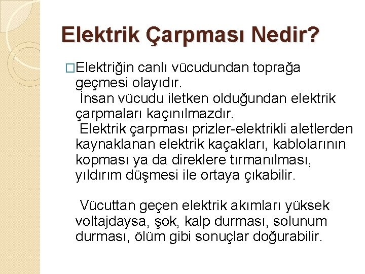 Elektrik Çarpması Nedir? �Elektriğin canlı vücudundan toprağa geçmesi olayıdır. İnsan vücudu iletken olduğundan elektrik