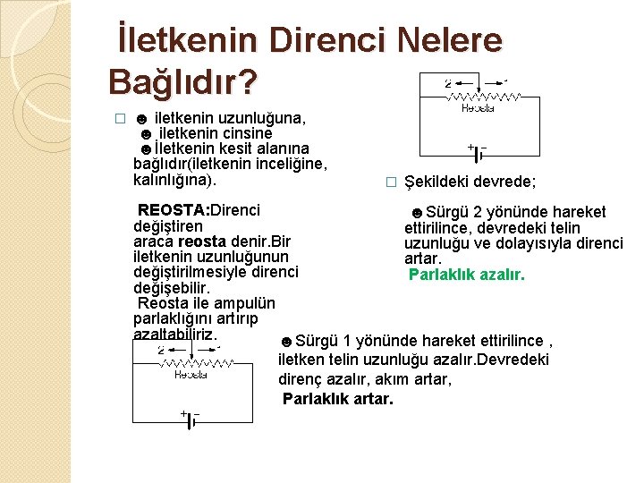 İletkenin Direnci Nelere Bağlıdır? � ☻ iletkenin uzunluğuna, ☻ iletkenin cinsine ☻İletkenin kesit alanına