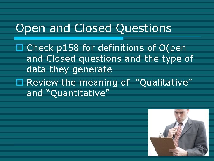 Open and Closed Questions o Check p 158 for definitions of O(pen and Closed