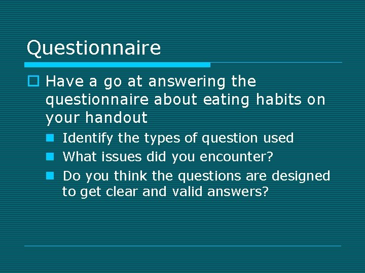 Questionnaire o Have a go at answering the questionnaire about eating habits on your