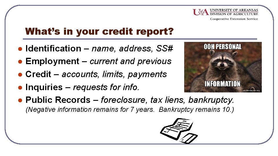 What’s in your credit report? l l l Identification – name, address, SS# Employment