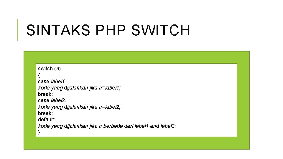 SINTAKS PHP SWITCH switch (n) { case label 1: kode yang dijalankan jika n=label
