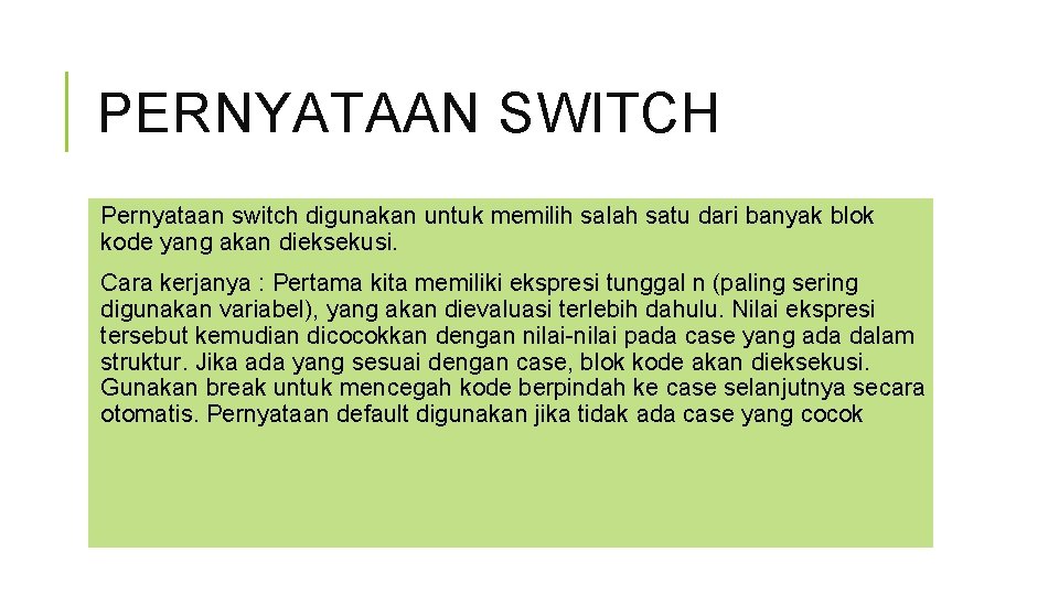 PERNYATAAN SWITCH Pernyataan switch digunakan untuk memilih salah satu dari banyak blok kode yang