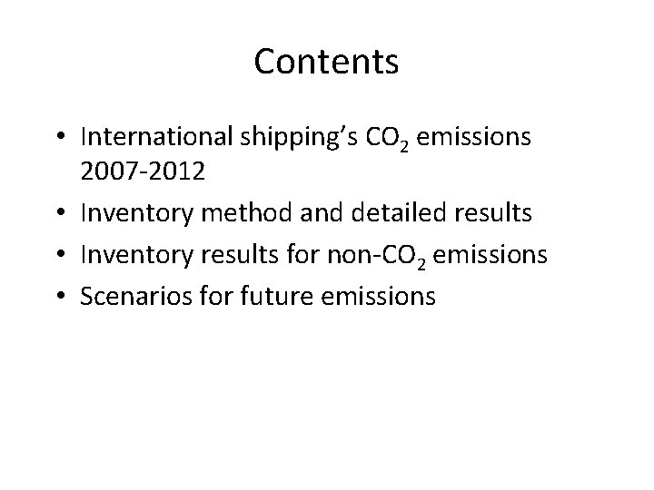 Contents • International shipping’s CO 2 emissions 2007 -2012 • Inventory method and detailed