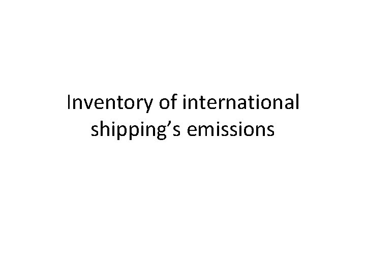 Inventory of international shipping’s emissions 