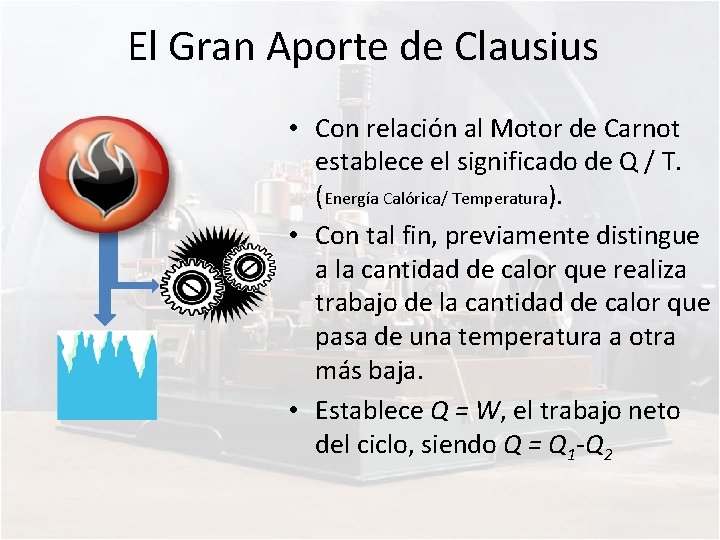 El Gran Aporte de Clausius • Con relación al Motor de Carnot establece el