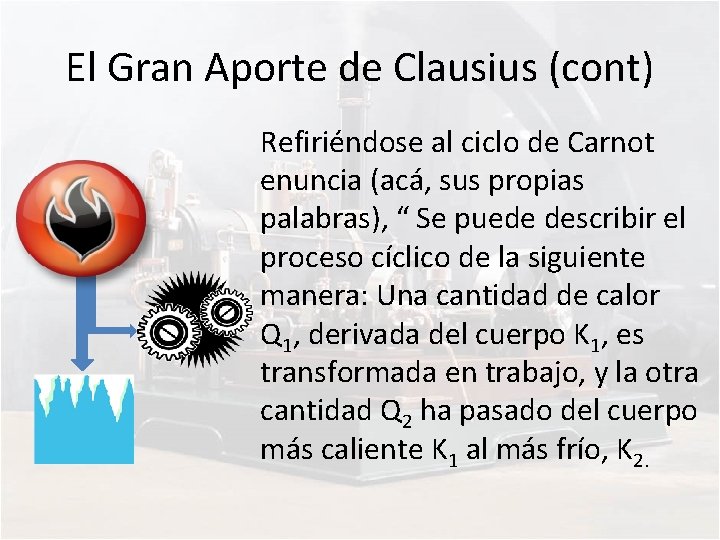 El Gran Aporte de Clausius (cont) Refiriéndose al ciclo de Carnot enuncia (acá, sus