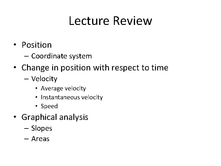 Lecture Review • Position – Coordinate system • Change in position with respect to Lecture Review • Position – Coordinate system • Change in position with respect to