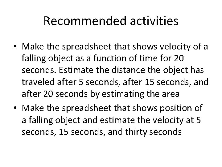 Recommended activities • Make the spreadsheet that shows velocity of a falling object as Recommended activities • Make the spreadsheet that shows velocity of a falling object as