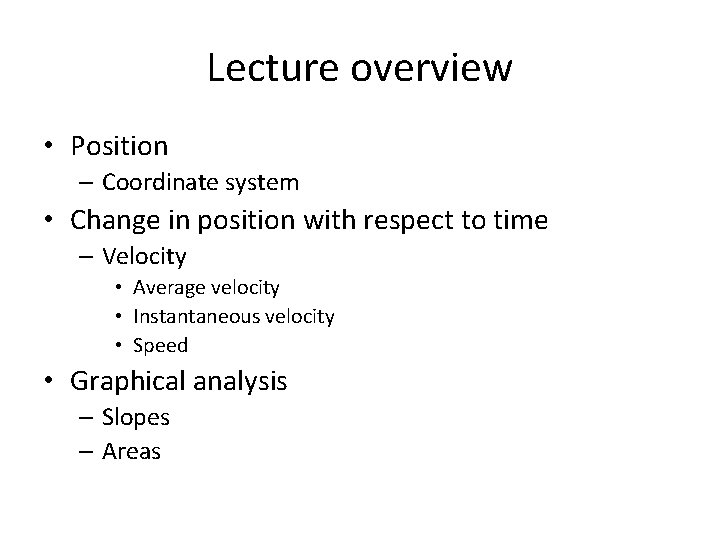 Lecture overview • Position – Coordinate system • Change in position with respect to Lecture overview • Position – Coordinate system • Change in position with respect to