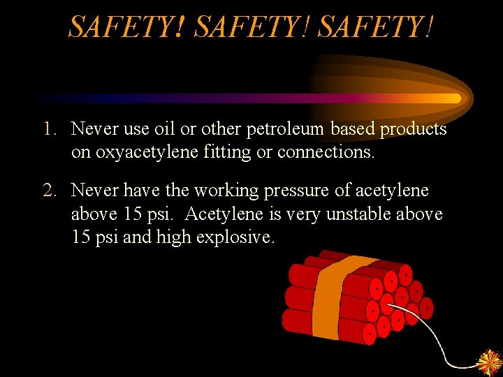 SAFETY! 1. Never use oil or other petroleum based products on oxyacetylene fitting or