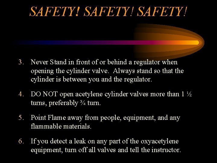 SAFETY! 3. Never Stand in front of or behind a regulator when opening the