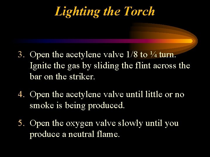 Lighting the Torch 3. Open the acetylene valve 1/8 to ¼ turn. Ignite the