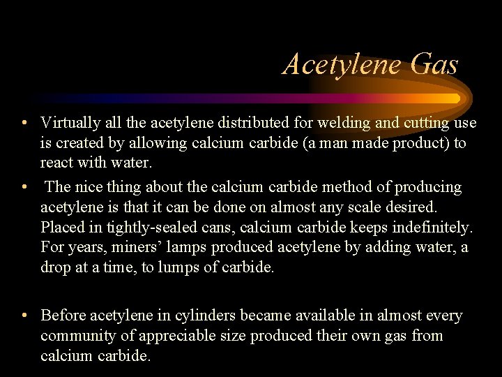 Acetylene Gas • Virtually all the acetylene distributed for welding and cutting use is