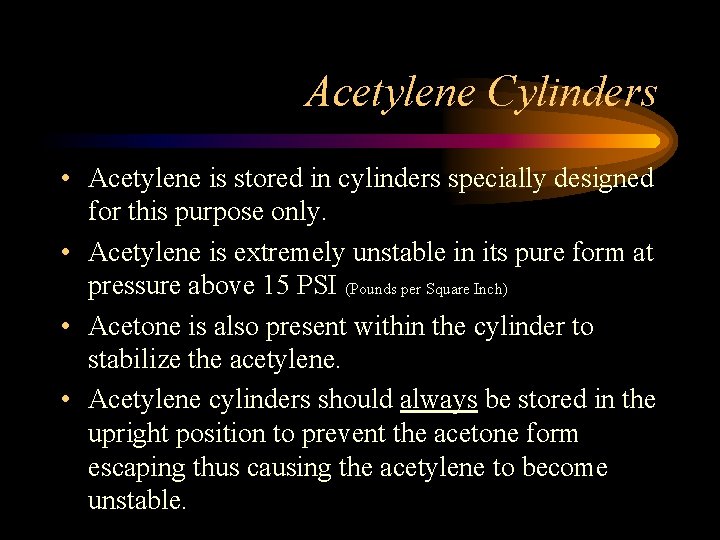 Acetylene Cylinders • Acetylene is stored in cylinders specially designed for this purpose only.