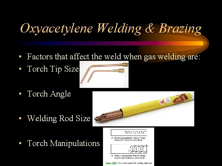 Oxyacetylene Welding & Brazing • Factors that affect the weld when gas welding are: