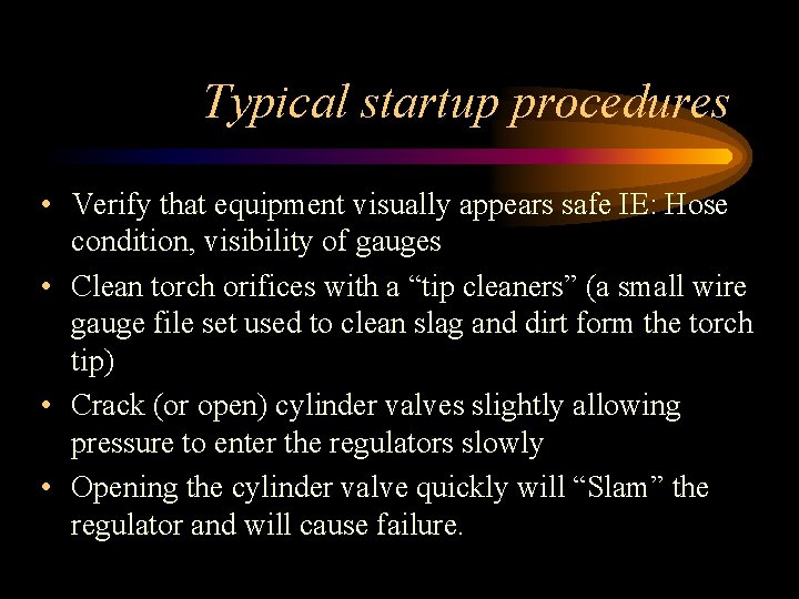 Typical startup procedures • Verify that equipment visually appears safe IE: Hose condition, visibility