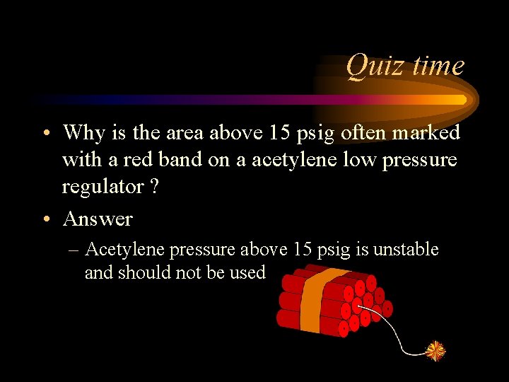 Quiz time • Why is the area above 15 psig often marked with a