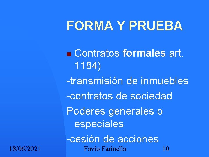FORMA Y PRUEBA Contratos formales art. 1184) -transmisión de inmuebles -contratos de sociedad Poderes