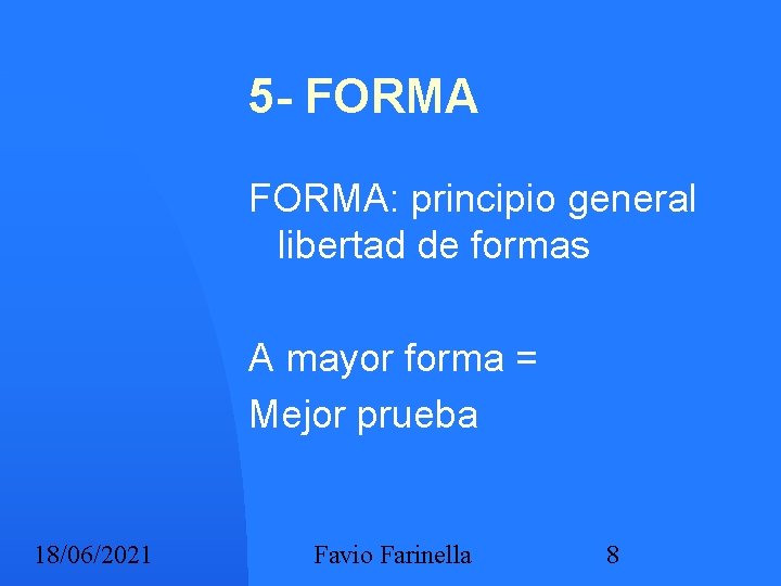 5 - FORMA: principio general libertad de formas A mayor forma = Mejor prueba