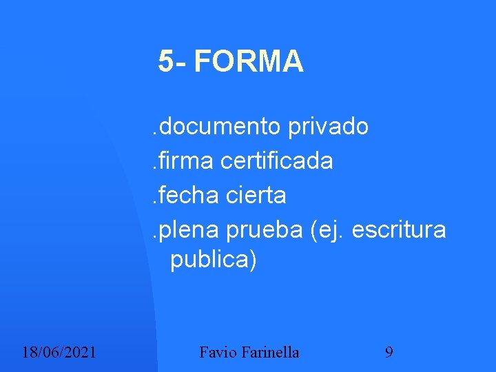 5 - FORMA. documento privado. firma certificada. fecha cierta. plena prueba (ej. escritura publica)