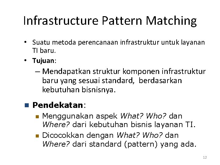 Infrastructure Pattern Matching • Suatu metoda perencanaan infrastruktur untuk layanan TI baru. • Tujuan: