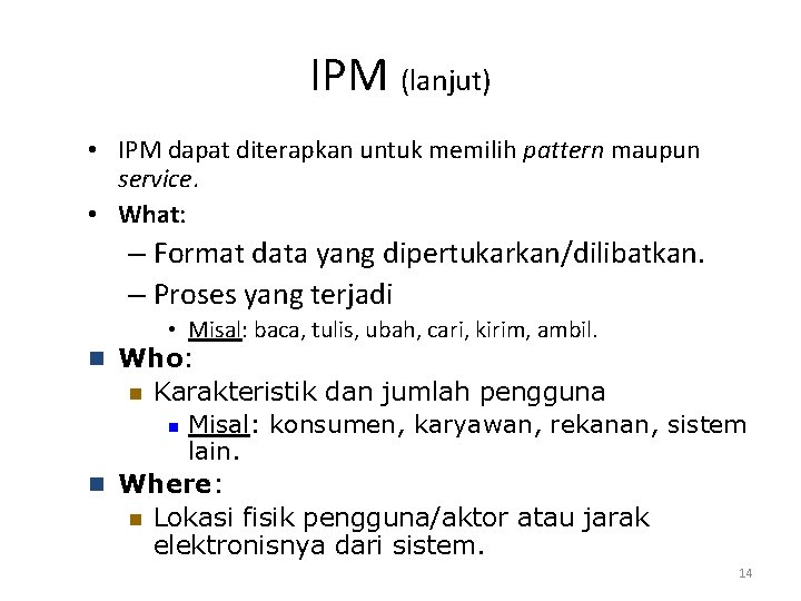 IPM (lanjut) • IPM dapat diterapkan untuk memilih pattern maupun service. • What: –