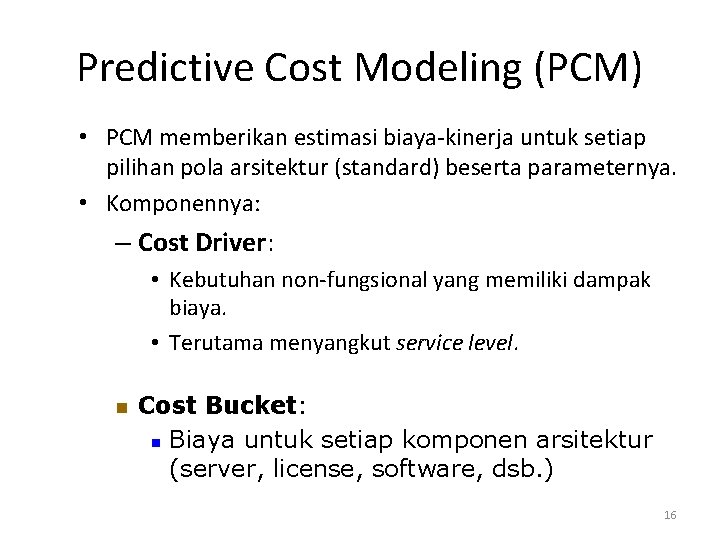 Predictive Cost Modeling (PCM) • PCM memberikan estimasi biaya-kinerja untuk setiap pilihan pola arsitektur