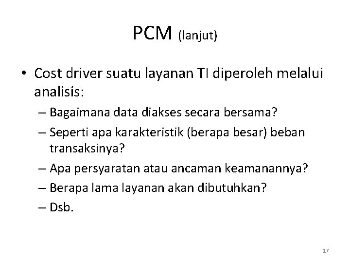 PCM (lanjut) • Cost driver suatu layanan TI diperoleh melalui analisis: – Bagaimana data