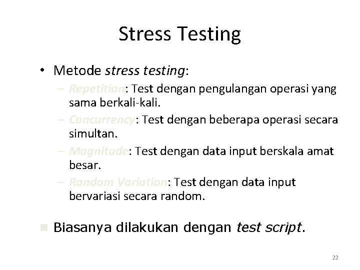 Stress Testing • Metode stress testing: – Repetition: Test dengan pengulangan operasi yang sama