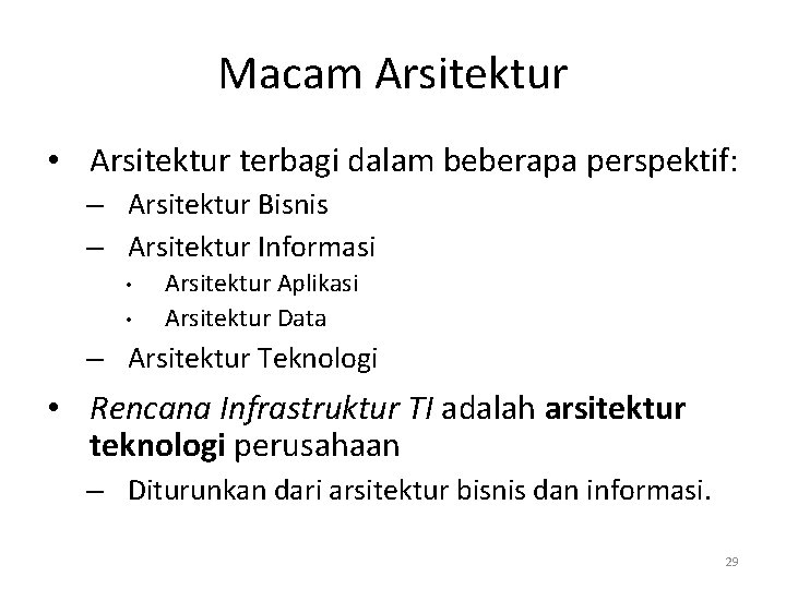 Macam Arsitektur • Arsitektur terbagi dalam beberapa perspektif: – Arsitektur Bisnis – Arsitektur Informasi