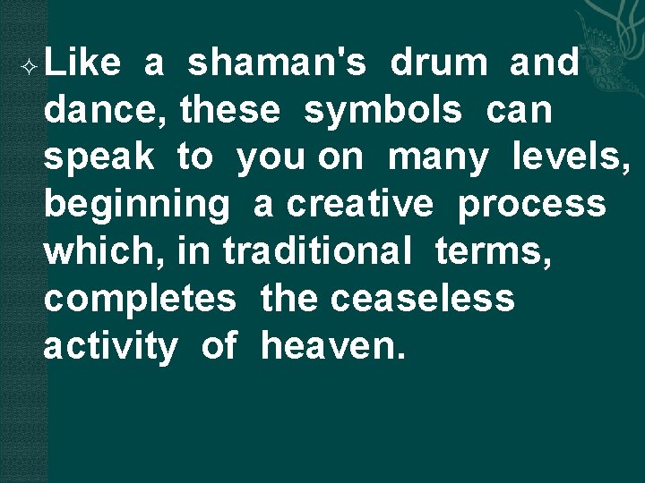  Like a shaman's drum and dance, these symbols can speak to you on