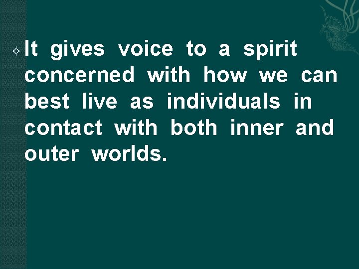  It gives voice to a spirit concerned with how we can best live