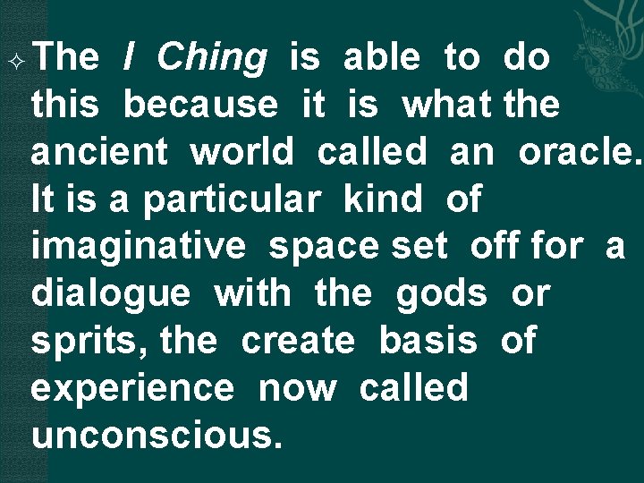  The I Ching is able to do this because it is what the