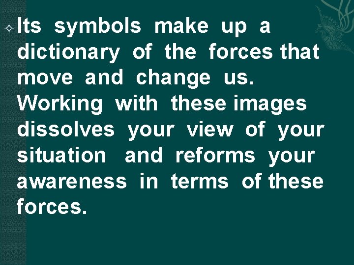  Its symbols make up a dictionary of the forces that move and change
