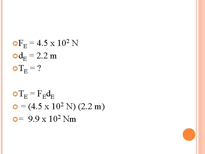  FE = 4. 5 x 102 N d. E = 2. 2 m