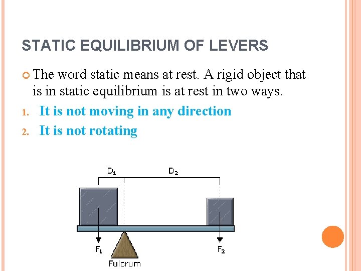 STATIC EQUILIBRIUM OF LEVERS The word static means at rest. A rigid object that