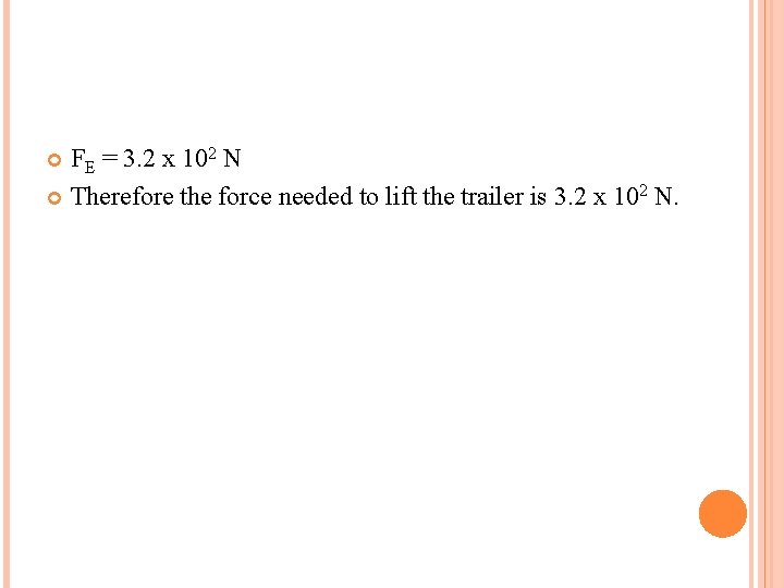 FE = 3. 2 x 102 N Therefore the force needed to lift the