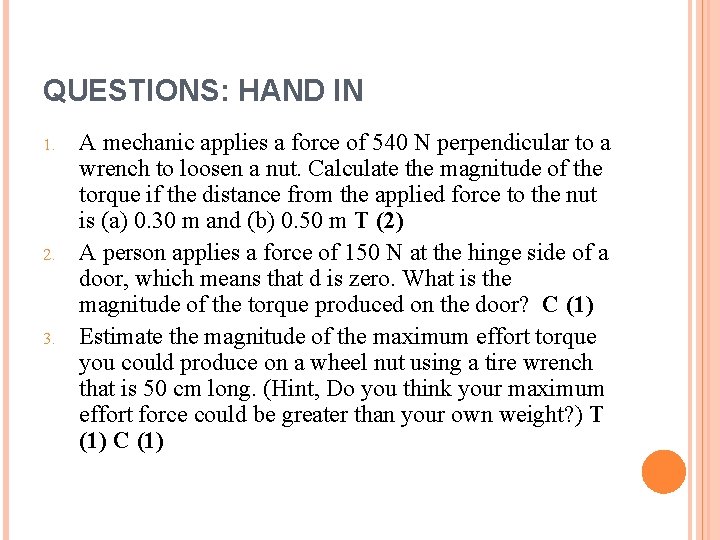 QUESTIONS: HAND IN 1. 2. 3. A mechanic applies a force of 540 N
