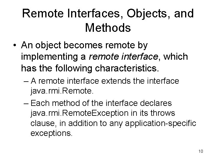 Remote Interfaces, Objects, and Methods • An object becomes remote by implementing a remote