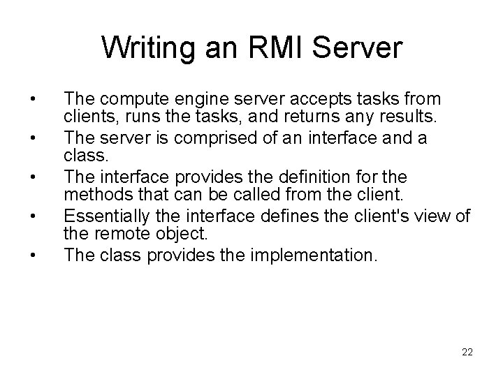 Writing an RMI Server • • • The compute engine server accepts tasks from