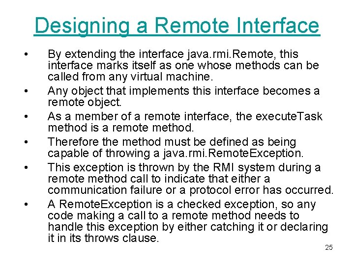 Designing a Remote Interface • • • By extending the interface java. rmi. Remote,