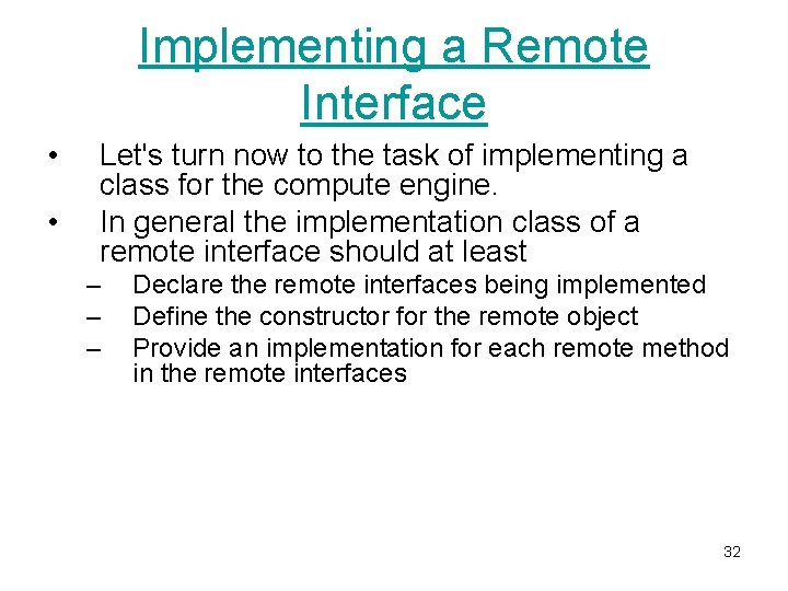 Implementing a Remote Interface • • Let's turn now to the task of implementing