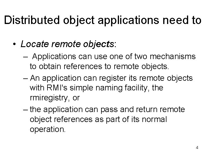 Distributed object applications need to • Locate remote objects: – Applications can use one