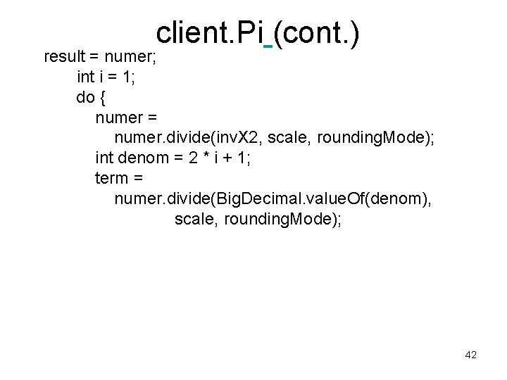 client. Pi (cont. ) result = numer; int i = 1; do { numer